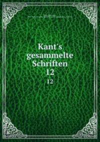 Kant`s gesammelte Schriften. 12