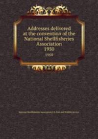 Addresses delivered at the convention of the National Shellfisheries Association. 1950