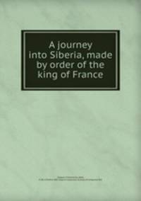 A journey into Siberia, made by order of the king of France
