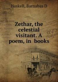 Zethar, the celestial visitant. A poem, in books