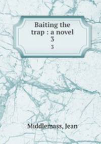 Baiting the trap : a novel. 3