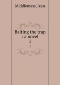 Baiting the trap : a novel. 1
