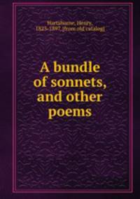A bundle of sonnets, and other poems