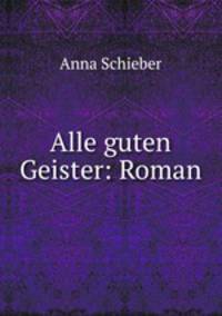 Alle guten Geister: Roman