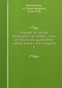 Voyage du jeune Anacharsis en Grece : vers le milieu du quatrieme siecle avant l