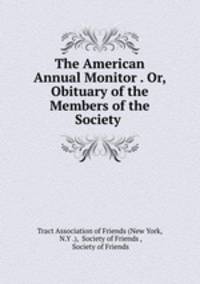 The American Annual Monitor . Or, Obituary of the Members of the Society .