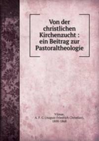 Von der christlichen Kirchenzucht : ein Beitrag zur Pastoraltheologie