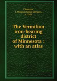 The Vermilion iron-bearing district of Minnesota : with an atlas