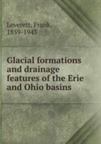 Glacial formations and drainage features of the Erie and Ohio basins