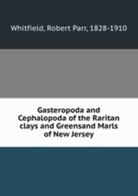 Gasteropoda and Cephalopoda of the Raritan clays and Greensand Marls of New Jersey