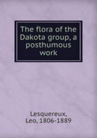 The flora of the Dakota group, a posthumous work