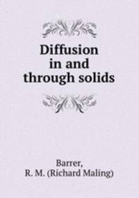 Diffusion in and through solids