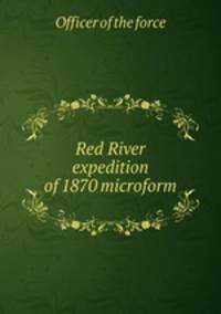 Red River expedition of 1870 microform