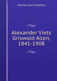 Alexander Viets Griswold Allen, 1841-1908