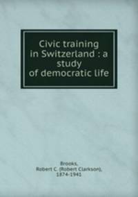 Civic training in Switzerland : a study of democratic life
