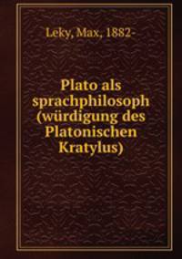 Plato als sprachphilosoph (wurdigung des Platonischen Kratylus)