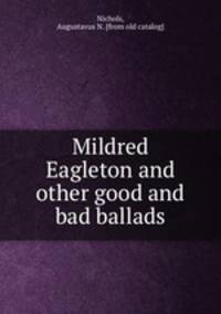 Mildred Eagleton and other good and bad ballads