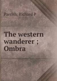 The western wanderer ; Ombra