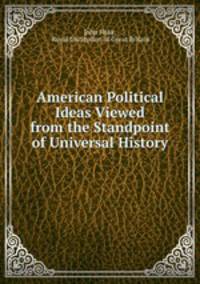 American Political Ideas Viewed from the Standpoint of Universal History .
