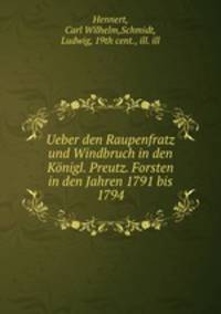 Ueber den Raupenfratz und Windbruch in den Konigl. Preutz. Forsten in den Jahren 1791 bis 1794