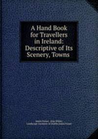 A Hand Book for Travellers in Ireland: Descriptive of Its Scenery, Towns .