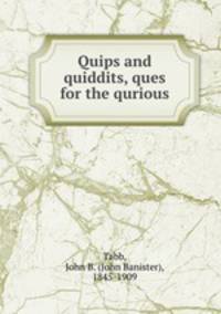 Quips and quiddits, ques for the qurious