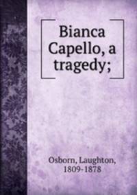 Bianca Capello, a tragedy;