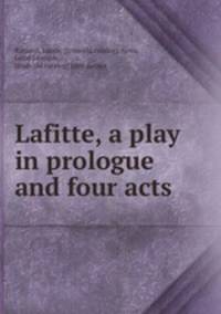 Lafitte, a play in prologue and four acts