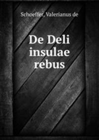 De Deli insulae rebus