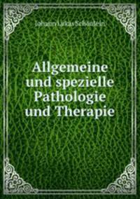 Allgemeine und spezielle Pathologie und Therapie