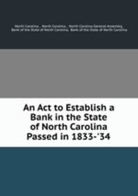 An Act to Establish a Bank in the State of North Carolina Passed in 1833-