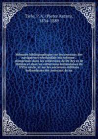 Memoire bibliographique sur les journaux des navigateurs neerlandais microforme : reimprimes dans les collections de De Bry et de Hulsius et dans les collections hollandaises du XVIIe siecle, et sur les anciennes editions hollandaises des journaux de na