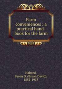 Farm conveniences : a practical hand-book for the farm