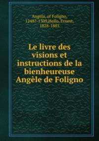 Le livre des visions et instructions de la bienheureuse Angele de Foligno