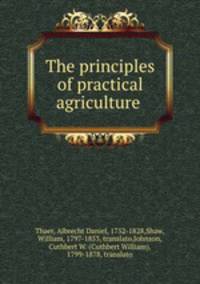 The principles of practical agriculture .