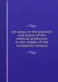 An essay on the position and duties of the medical profession in the middle of the nineteenth century