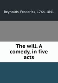The will. A comedy, in five acts