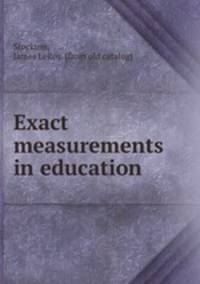 Exact measurements in education