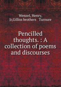 Pencilled thoughts. : A collection of poems and discourses