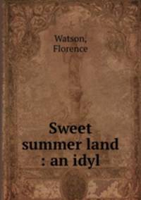 Sweet summer land : an idyl
