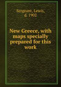New Greece, with maps specially prepared for this work