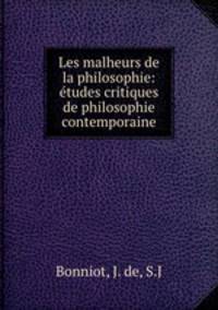 Les malheurs de la philosophie: etudes critiques de philosophie contemporaine