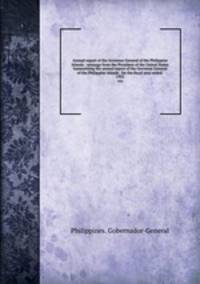 Annual report of the Governor General of the Philippine Islands : message from the President of the United States transmitting the annual report of the Governor General of the Philippine Islands . for the fiscal year ended . 1935