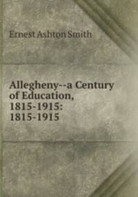 Allegheny--a Century of Education, 1815-1915: 1815-1915