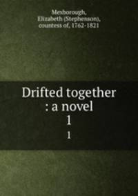 Drifted together : a novel. 1