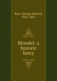 Blondel: a historic fancy