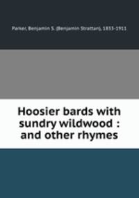 Hoosier bards with sundry wildwood : and other rhymes