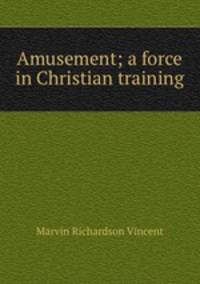 Amusement; a force in Christian training