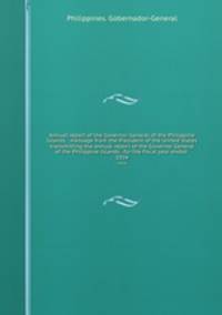 Annual report of the Governor General of the Philippine Islands : message from the President of the United States transmitting the annual report of the Governor General of the Philippine Islands . for the fiscal year ended . 1924