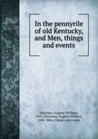 In the pennyrile of old Kentucky, and Men, things and events
